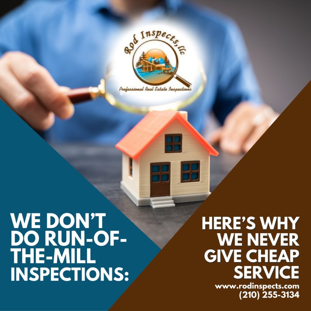San Antonio TX Home Inspection – We Don’t Do Run Of The Mill Inspections: Here’s Why We Never Give Cheap Service