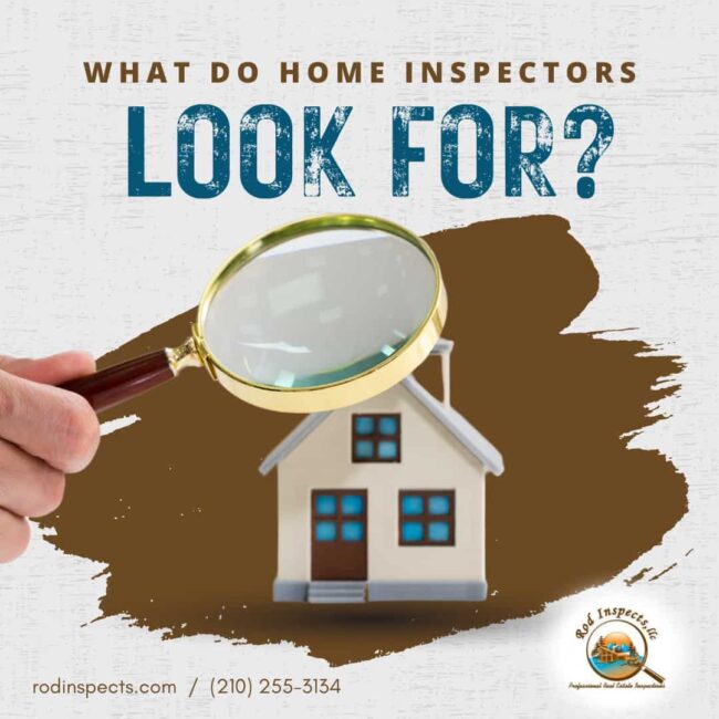 home inspectors in San Antonio TX What Do Home Inspectors Look For?