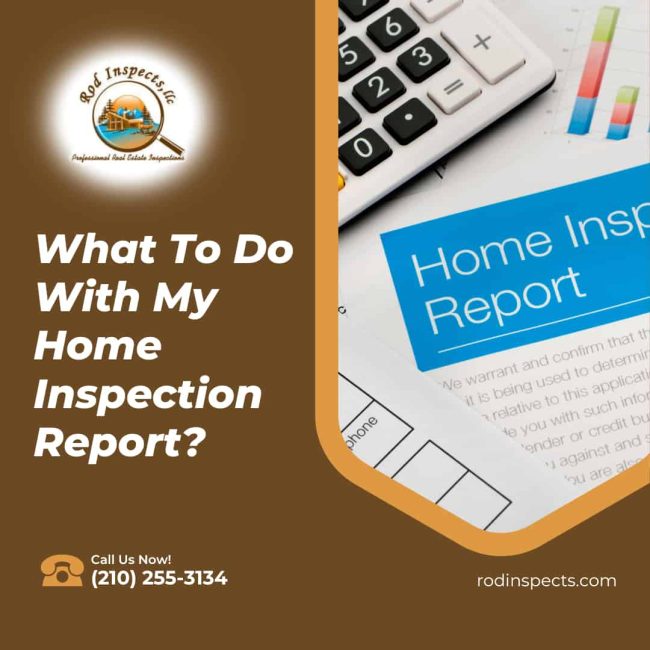 home inspection in San Antonio TX What To Do With My Home Inspection Report?